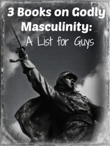 3 Books on Godly Masculinity